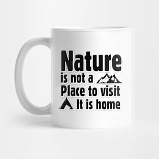 Nature is not a place to visit, it is home Mug